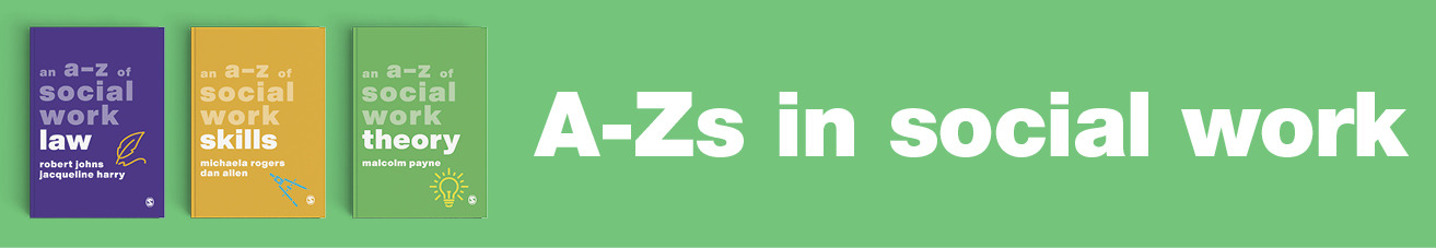 a-zs in social work series banner, featuring book covers of An A-Z of Social Work Law, An A-Z of Social Work Skills and An A-Z of Social Work Theory