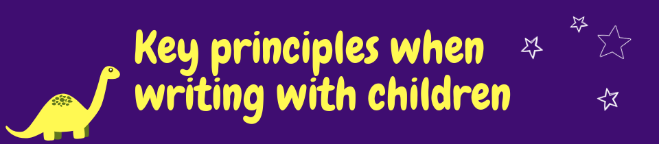 Key principles when writing with children
