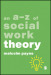 An A-Z of Social Work Theory