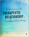 An Introduction to the Therapeutic Relationship in Counselling and Psychotherapy