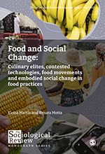 Food and Social Change: Culinary elites, contested technologies, food movements and embodied social change in food practices