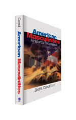 American Masculinities:  A Historical Encyclopedia